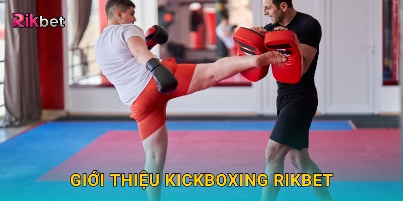 Giới thiệu Kickboxing Rikbet