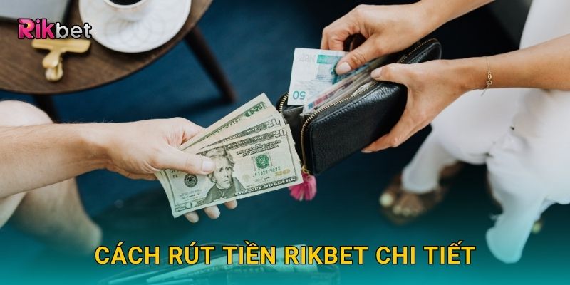Cách rút tiền Rikbet chi tiết