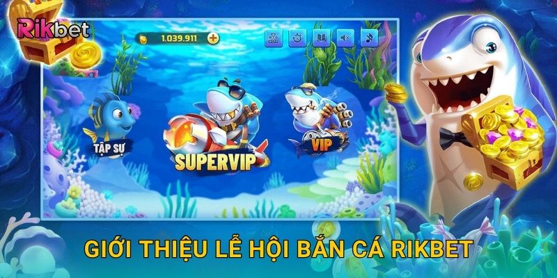 Giới thiệu Lễ Hội Bắn Cá Rikbet
